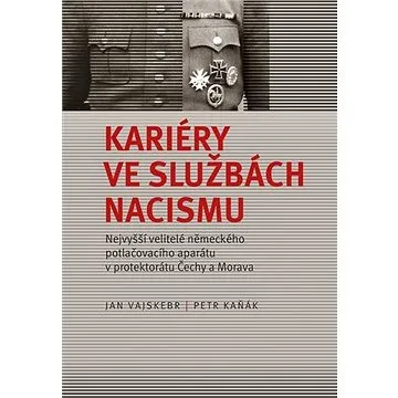 Kariéry ve službách nacismu: Nejvyšší velitelé německého potlačovacího aparátu v protektorátu Čechy  (978-80-7422-711-0)