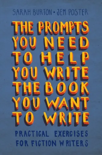 The Prompts You Need to Help You Write the Book You Want to Write - Sarah Burton, Jem Poster