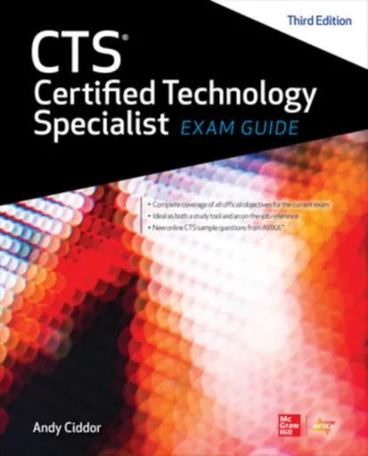 CTS Certified Technology Specialist Exam Guide, Third Edition - Andy Ciddor, NA AVIXA Inc.