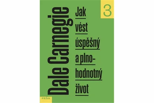 Jak vést úspěšný a plnohodnotný život - Dale Carnegie