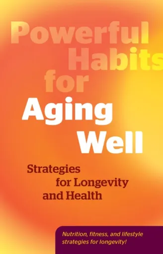 Powerful Habits for Aging Well - Editors of Fair Winds Press