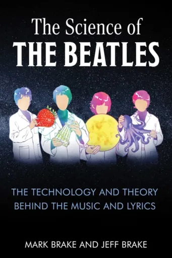 The Science of The Beatles - Mark Brake, Dr. Jeff Brake