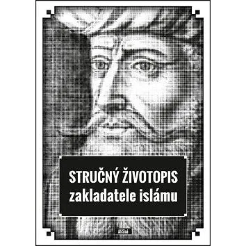 Stručný životopis zakladatele islámu (978-80-906030-5-9)
