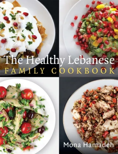 The Healthy Lebanese Family Cookbook - Mona Hamadeh