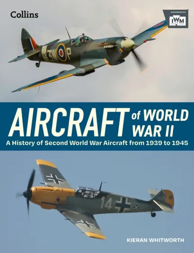 Aircraft of World War 2 - Kieran Whitworth, The Imperial War Museum