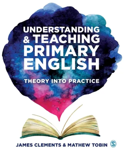 Understanding and Teaching Primary English - James Clements, Mathew  Tobin