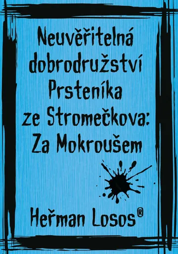 Neuvěřitelná dobrodružství Prsteníka ze Stromečkova: Za Mokroušem - Heřman Losos