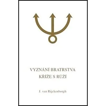 Vyznání Bratrstva Kříže s Růží: De belijdenis van de Broederschap van het Rozenkruis (978-80-904590-9-0)