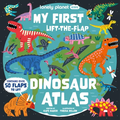 Lonely Planet Kids My First Lift-the-Flap Dinosaur Atlas - Kate Baker, Lonely Planet Kids