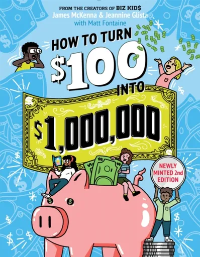 How to Turn $100 into $1,000,000 (Revised Edition) - James McKenna, Matt Fontaine, Jeannine Glista
