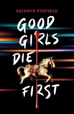 Good Girls Die First - Kathryn Foxfield