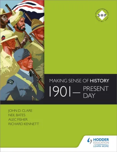 Making Sense of History: 1901-present day - Richard Kennett, Alec Fisher, John Clare, Neil Bates