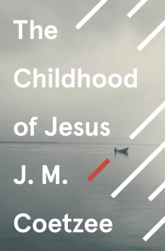 The Childhood of Jesus - J.M. Coetzee