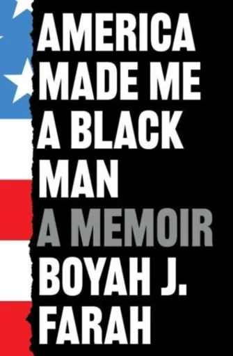 America Made Me a Black Man - Boyah J Farah