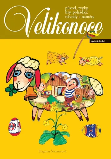 Velikonoce - původ, zvyky, hry, pohádky, návody a náměty - Dagmar Šottnerová