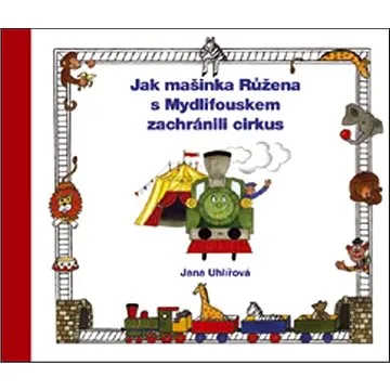 Jak mašinka Růžena s Mydlifouskem zachránili cirkus (978-80-7340-163-4)