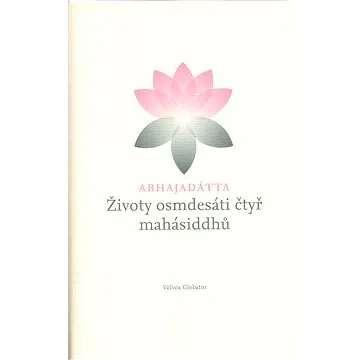 Životy osmdesáti čtyř mahásiddhů (978-80-720-7850-9)