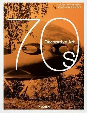 Decorative Art 70s - Peter Fiell, Charlotte Fiell