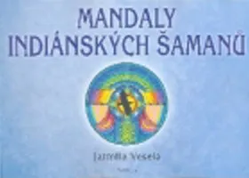 Mandaly indiánských šamanů - Jarmila Veselá