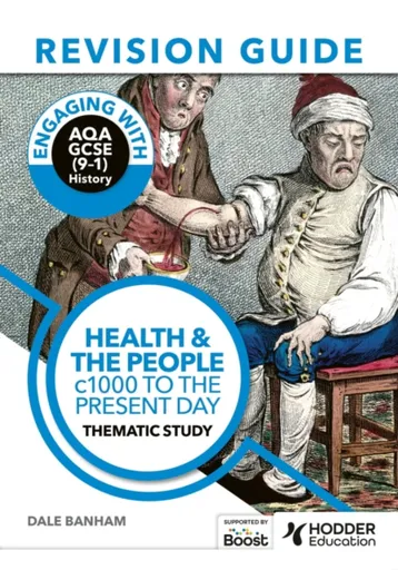 Engaging with AQA GCSE (9â€“1) History Revision Guide: Health and the people, c1000 to the present day - Banham Dale