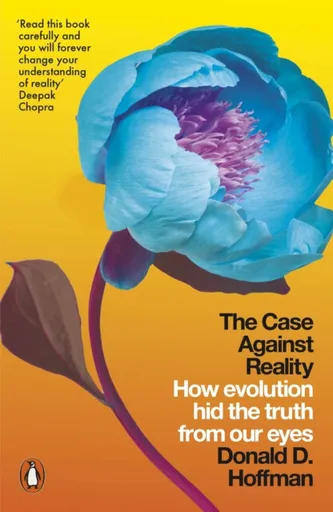 The Case Against Reality - Donald D. Hoffman