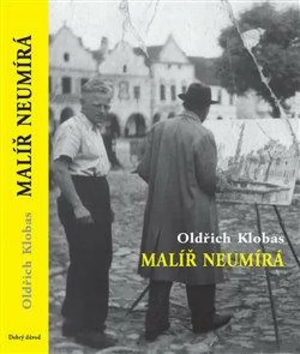 Malíř neumírá - Klobas Oldřich, František Mořic  Nágl