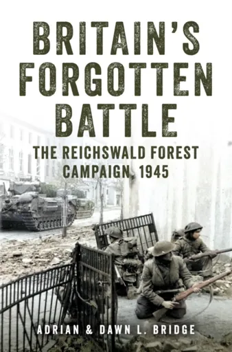 Britain's Forgotten Battle - Adrian and Dawn L. Bridge