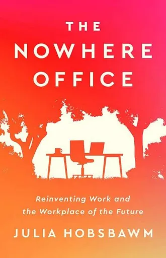 The Nowhere Office - Julia Hobsbawm