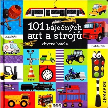 101 báječných aut a strojů: chytré batole (978-80-7567-762-4)
