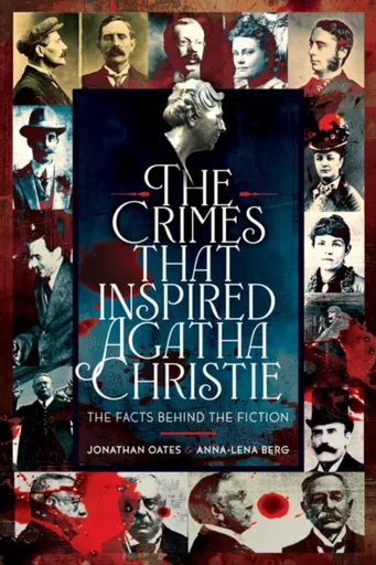 The Crimes That Inspired Agatha Christie - Jonathan Oates, Anna-Lena Berg