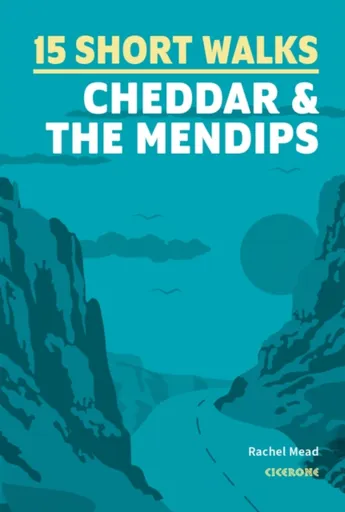 15 Short Walks Cheddar and the Mendips - Rachel Mead