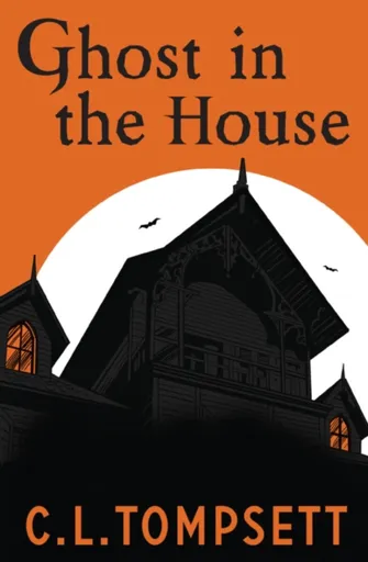 Ghost in the House - C. L. Tompsett