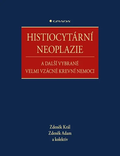 Histiocytární neoplazie a další vybrané vzácné krevní nemoci - Zdeněk Král, Zdeněk Adam