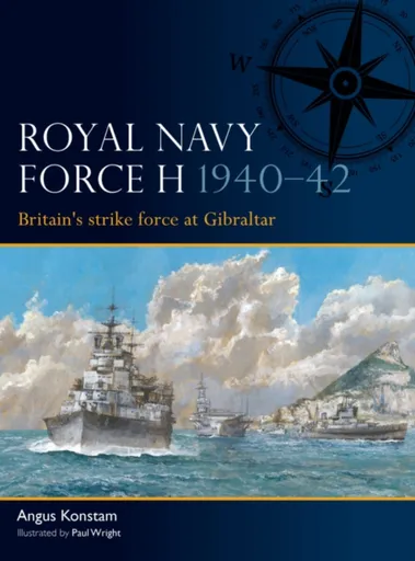 Royal Navy Force H 1940â€“42 - Angus Konstam