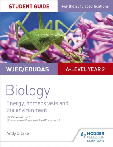 WJEC/Eduqas A-level Year 2 Biology Student Guide: Energy, homeostasis and the environment - Andy Clarke