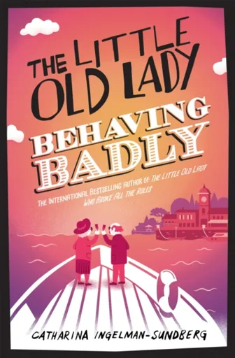 The Little Old Lady Behaving Badly - Catharina Ingelman-Sundberg