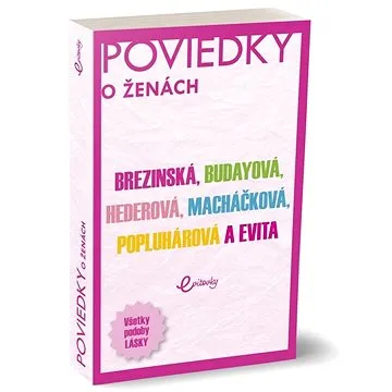 Poviedky o ženách: Brezinská, Budayová, Hederová, Macháčková, Popluhárová a Evita (978-80-8254-051-5)