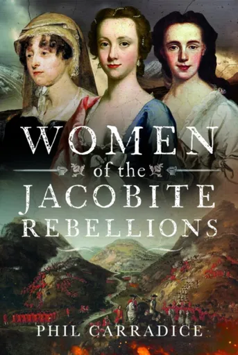 Women of the Jacobite Rebellions - Phil Carradice