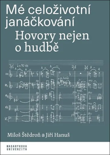 Mé celoživotní janáčkování - Jiří Hanuš, Miloš Štědroň