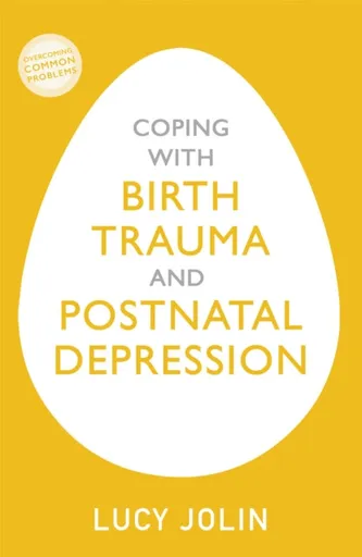 Coping with Birth Trauma and Postnatal Depression - Lucy Jolin