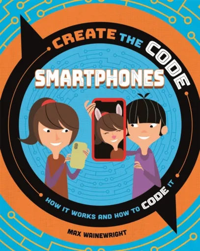 Create the Code: Smartphones - Max Wainewright