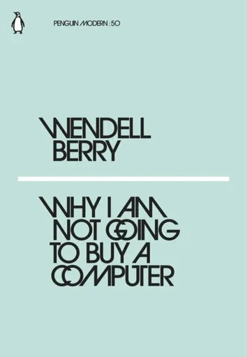 Why I Am Not Going to Buy a Computer - Berry Wendell