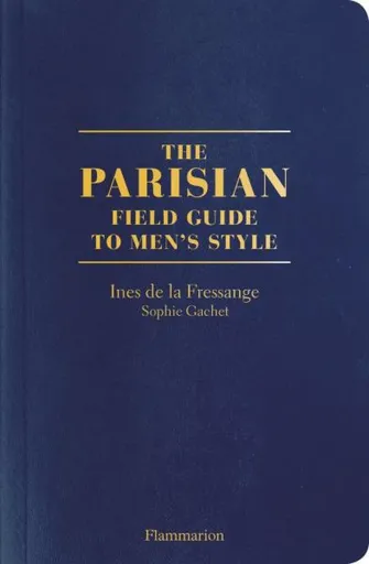 The Parisian Field Guide to Menâ€™s Style - Ines de la Fressange, Sophia Gachetová