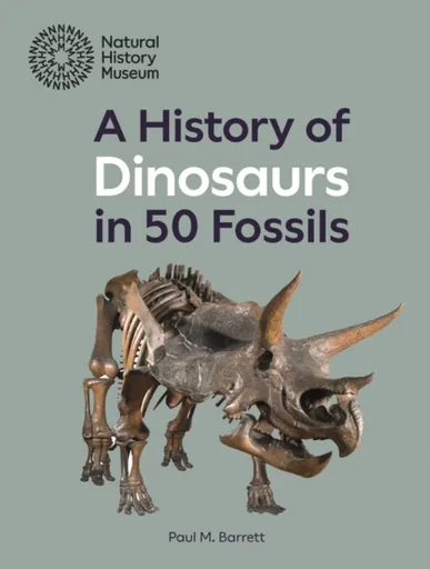 A History of Dinosaurs in 50 Fossils - Paul M. Barrett