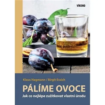 Pálíme ovoce: Jak co nejlépe zužitkovat vlastní úrodu (978-80-7433-282-1)