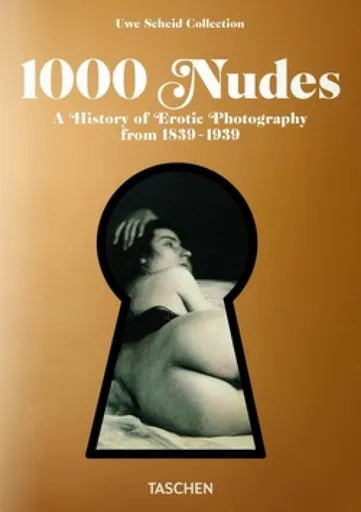 1000 Nudes. A History of Erotic Photography from 1839-1939 - Hans-Michael Koetzle, Uwe Scheid