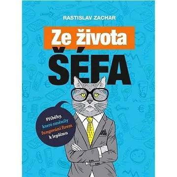 Ze života šéfa: Příběhy, které změnily fungování firem k lepšímu (978-80-265-0974-5)