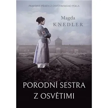 Porodní sestra z Osvětimi (9788076429079)