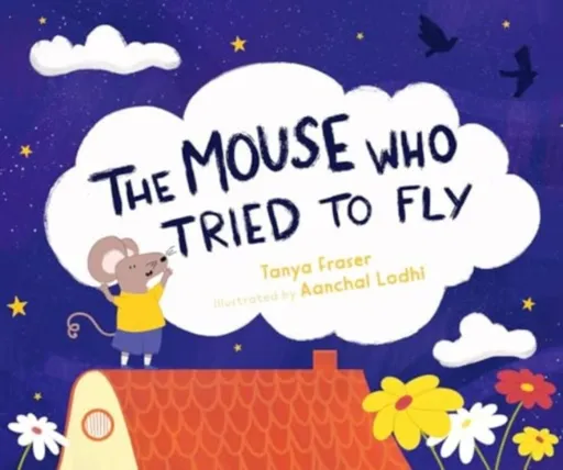 The The Mouse Who Tried to Fly - Tanya Fraser