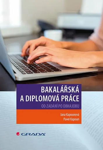 Bakalářská a diplomová práce - Od zadání po obhajobu - Jana Kapounová, Pavel Kapoun